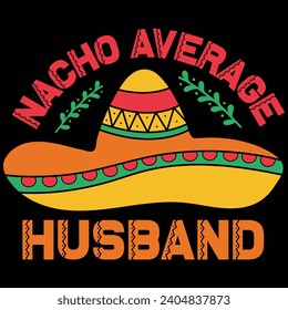 Nacho Average Husband Cinco De Mayo Gift T-shirt Design