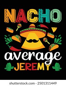 Nacho Average Jeremy Happy Nacho party shirt print template typography design for art