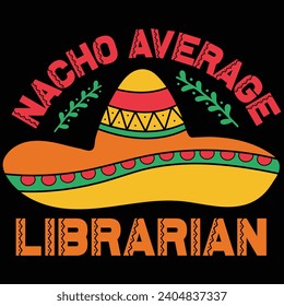  Nacho Average Librarian Cinco De Mayo Gift T-shirt Design