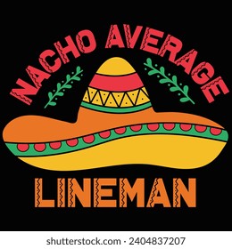 Nacho Average Lineman Cinco De Mayo Gift T-shirt Design