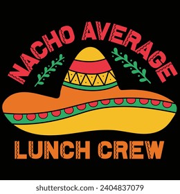  Nacho Average Lunch Crew Cinco De Mayo Gift T-shirt Design
