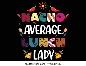 Nacho Average Lunch Lady Graphic T-shirt Design