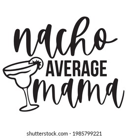 nacho average mama logo inspirational positive quotes, motivational, typography, lettering design