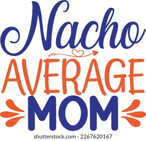 Nacho average mom, design and vector file.