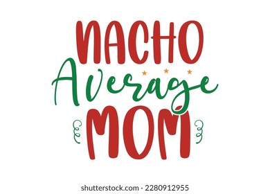 Nacho Average Mom SVG Design, t-shirt, typography, vector, Retro, sublimation design, 