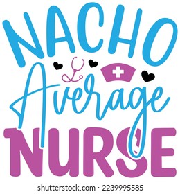 Nacho Average Nurse   T shirt design Vector File