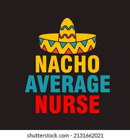 Nacho Average Nurse

Trending vector quote on white background for t shirt, mug, stickers etc.

