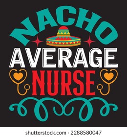 Nacho Average Nurse T-shirt Design Vector File