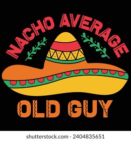 Nacho Average Old Guy Cinco De Mayo Gift T-shirt Design
