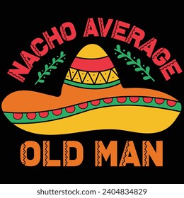 Nacho Average Old Man Cinco De Mayo Gift T-shirt Design