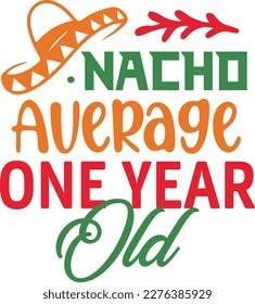 Nacho Average one year old svg,Cinco de mayoo designs, nacho average svg deisgn