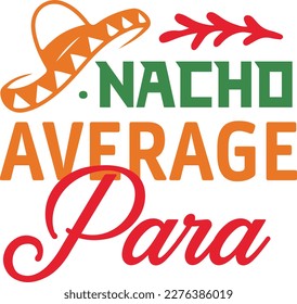 Nacho Average para cinco de mayo svg,Cinco de mayoo designs, nacho average svg deisgn