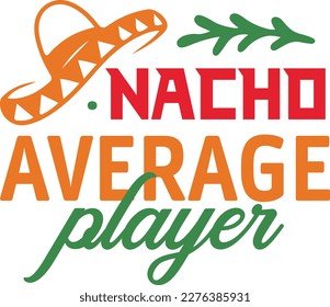 Nacho Average player cinco de mayo svg,Cinco de mayoo designs, nacho average svg deisgn