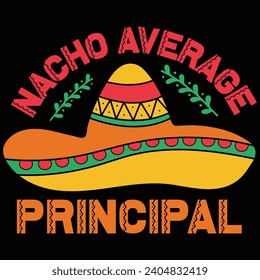 Nacho Average Principal Cinco De Mayo Gift T-shirt Design