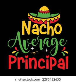 Nacho Average Principal Shirt, Cinco de Mayo Shirt, Principal Shirt, Teacher, Nacho Vector, Nacho Shirt Print Template