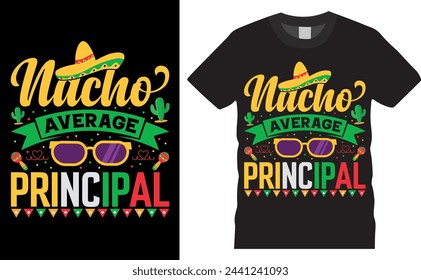 nacho average principal.cinco de mayo  vector typography graphic ready colorful T-shirt  Design.T-shirts used for fashion, print, poster, banner, gift, card, sticker and etc. 