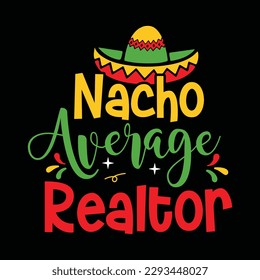 Nacho Average Realtor Shirt, Realtor Shirt, Realtor Svg, Home, Cinco de Mayo Quote, Cinco de Mayo Shirt Print Template