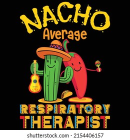 Nacho average respiratory therapist,  Happy Cinco de mayo shirt print template, Cinco de hat red chili cactus tree element.