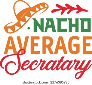 Nacho Average secretary cinco de mayo svg,Cinco de mayoo designs, nacho average svg deisgn