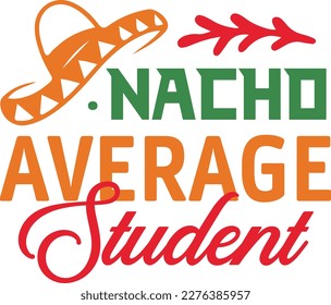 Nacho Average studentcinco de mayo svg,Cinco de mayoo designs, nacho average svg deisgn