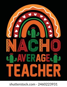 Nacho Average Teacher  Happy Nacho parti shirt print template typography design for art