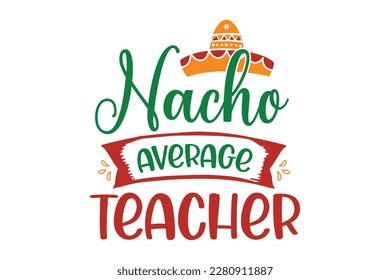 Nacho Average Teacher SVG Design, t-shirt, typography, vector, Retro, sublimation design, 
