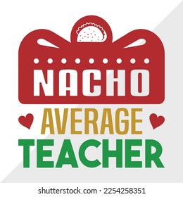 Nacho Average Teacher SVG Printable Vector Illustration