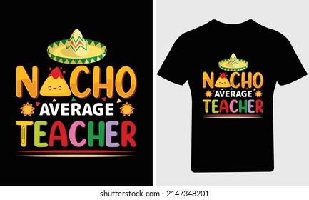 Nacho Average Teacher T Shirt,  