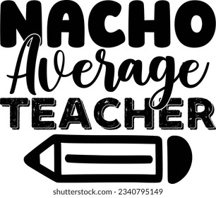 Nacho Average Teacher t shirt design