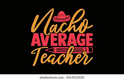 Nacho Durchschnittslehrer - Teacher T Shirt Design, Handschrift Illustration für Ihr Design, Illustration Modern, einfach, Schrift Für Aufkleber, Becher, etc.