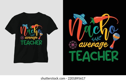 nacho average teacher - Teacher's Day Special T-shirt Design vector. Best use for T-Shirt, mag, sticker, wall mat, etc.