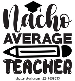 Nacho Average Teacher t-shirt design vector file