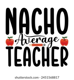 Nacho Average Teacher T-shirt Quotes Vector Design Illustration Clipart Ep