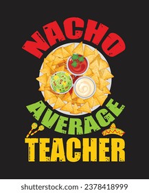 Nacho average teacher, typography graphic design, vector illustration, print design.