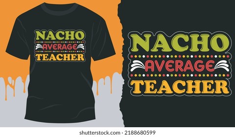 Nacho Average Teacher.Tacos T-Shirt Design. T-shirt idea for Mexican Tacos.