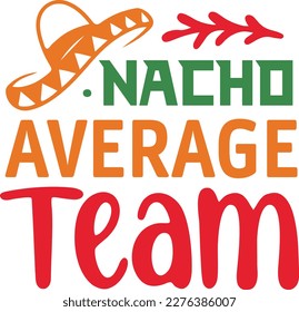 Nacho Average team cinco de mayo svg,Cinco de mayoo designs, nacho average svg deisgn