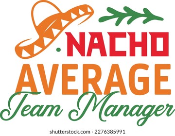 Nacho Average team manager cinco de mayo svg,Cinco de mayoo designs, nacho average svg deisgn svg