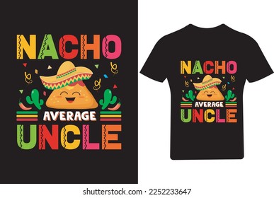 Nacho average Uncle Cinco de mayo T Shirt,