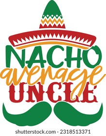 Nacho Average Uncle - Cinco De Mayo Design