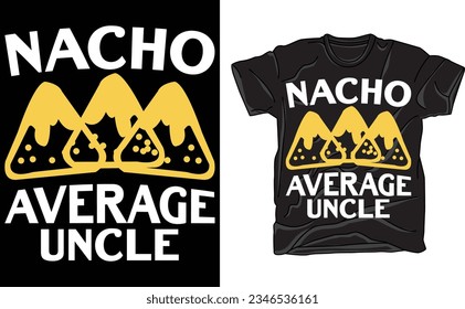 Nacho Average Uncle Tshirt, Funny Family Queso Tortilla Chip Graphic Novelty Tee