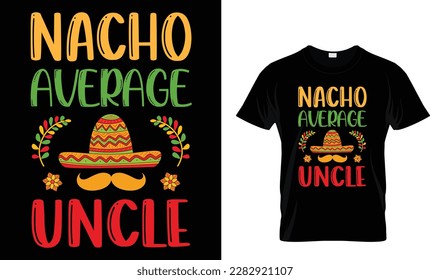 NACHO Average Uncle...CINCO DE MAYO T-Shirt design template