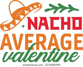 Nacho Average valentine cinco de mayo svg, Cinco de mayoo designs, nacho average svg deisgn