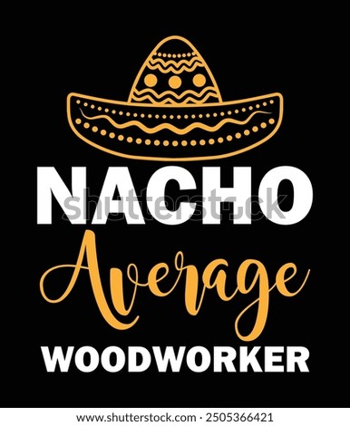Nacho average woodworker art file.