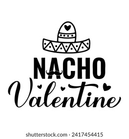 Nacho Valentine calligraphy lettering. Funny Valentines day quote. Vector template for greeting card, typography poster, banner, flyer, sticker, t shirt, etc