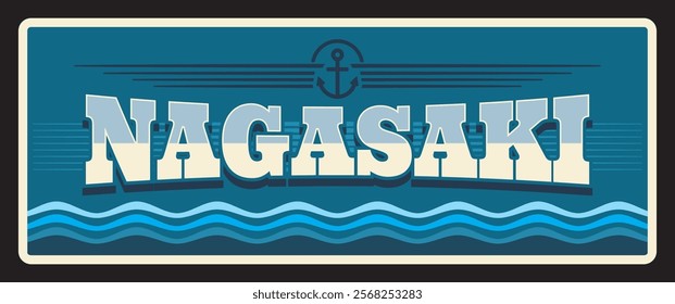 Nagasaki japan prefecture tin vector plate. Japanese region metal plate, anchor and sea waves. Asian travel destination, memories sign. Nagasaki Prefecture on island of Kyushu in Japan