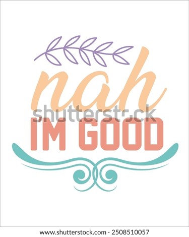 NAh I,M GOOD Funny quotes T shirt Design, Sarcasm  Bundle, Sarcastic  Bundle, Sarcastic Sayings Bundle, Sarcastic Quotes, Silhouette, Cri-cute