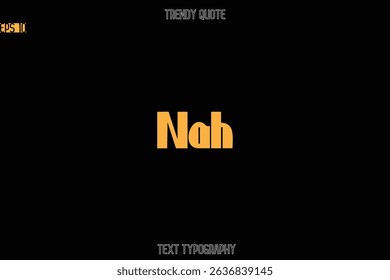 Nah  Modern Bold Text Typography Quote For T-Shirt Designs