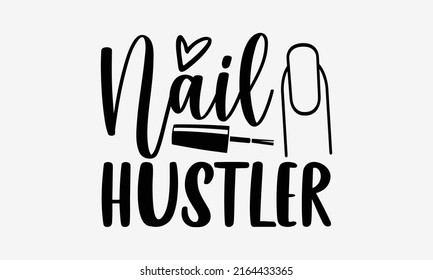 Nail hustler - Nail Tech  t shirt design, Hand drawn lettering phrase, Calligraphy graphic design, SVG Files for Cutting Cricut and Silhouette svg