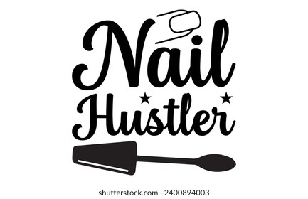 Nail Hustler- Nail techs t- shirt design, Handmade calligraphy vector illustration for Cutting Machine, Silhouette Cameo, Cricut Vector illustration Template.