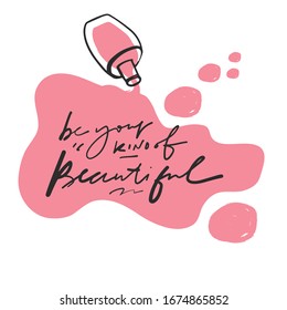 Nail polish bottle. Be your own kind if beautiful. Hand lettering illustration for your design. Beauty quote.